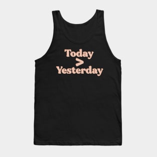 Today is greater than Yesterday Tank Top